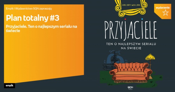 Plan totalny: Przyjaciele. Ten o najlepszym serialu na świecie BIZNES, Kultura - O fenomenie serialu „Przyjaciele” rozmawiać będą filmoznawcy i kulturoznawcy 30 września o godzinie 18:00 w Empiku Silesia.